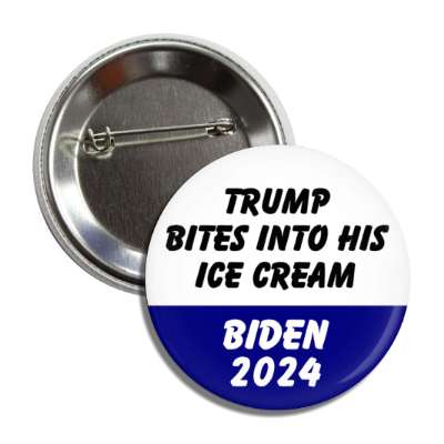 trump bites into his ice cream biden 2024 funny political button