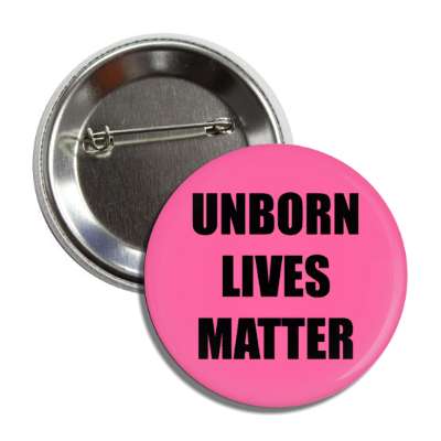 unborn lives matter pro life slogan button