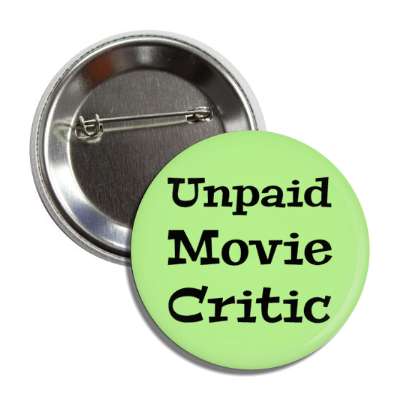 unpaid movie critic button
