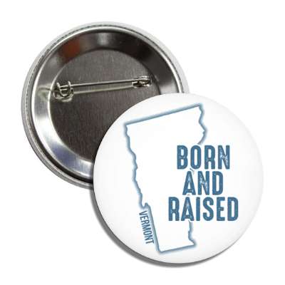 vermont born and raised state outline button