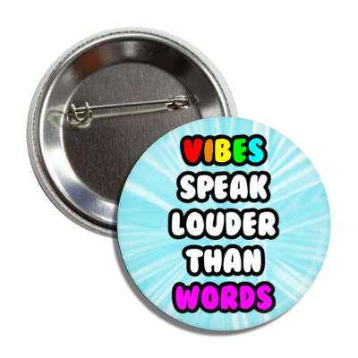 vibes speak louder than words button
