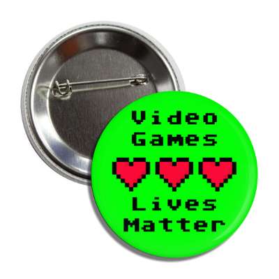 video games lives matter three pixel hearts green button