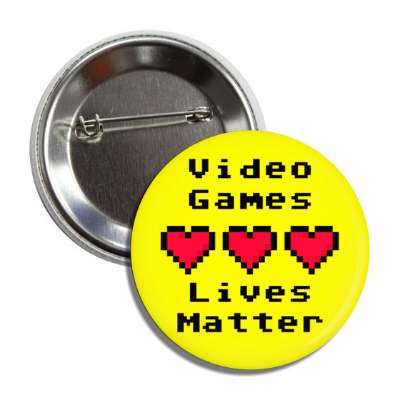 video games lives matter three pixel hearts yellow button