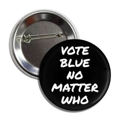 vote blue no matter who black white button