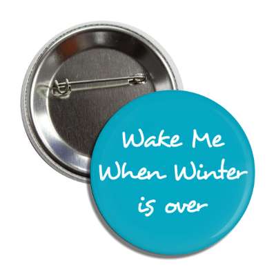 wake me when winter is over button