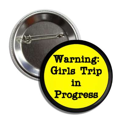 warning girls trip in progress button