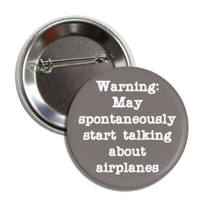 warning may spontaneously start talking about airplanes button