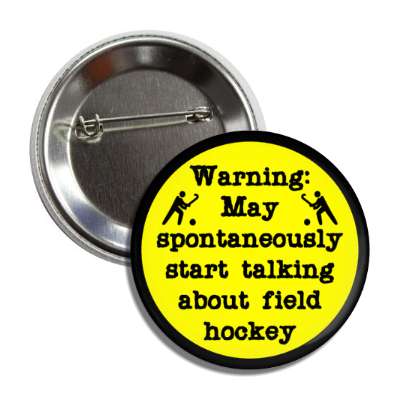 warning may spontaneously start talking about field hockey button