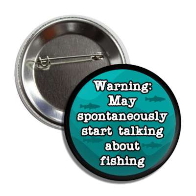 warning may spontaneously start talking about fishing fish silhouettes button