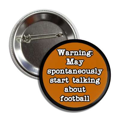 warning may spontaneously start talking about football button