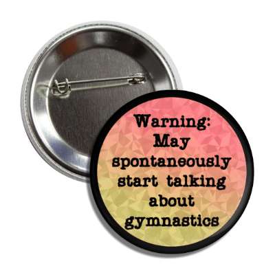 warning may spontaneously start talking about gymnastics button