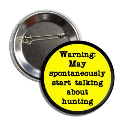 warning may spontaneously start talking about hunting button