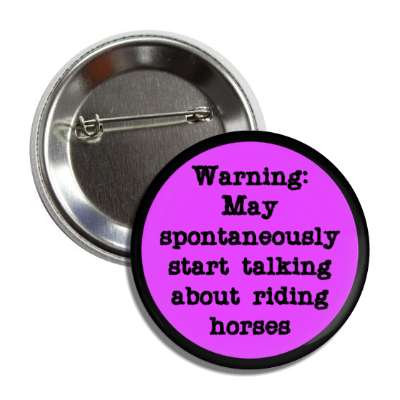 warning may spontaneously start talking about riding horses button