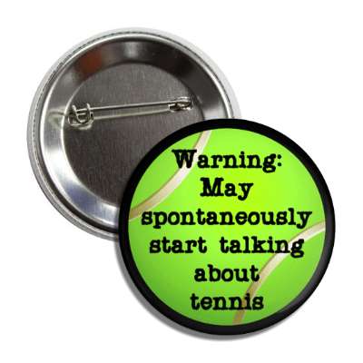warning may spontaneously start talking about tennis button