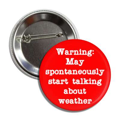 warning may spontaneously start talking about weather novelty button