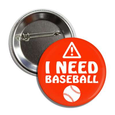 warning sign i need baseball button