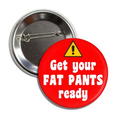 warning symbol get your fat pants ready red button