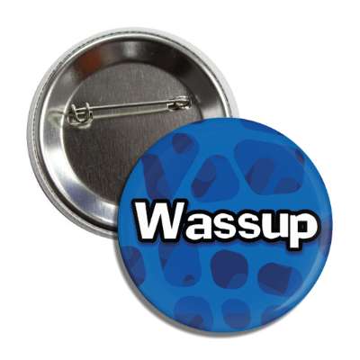 wassup 00s party popular saying button