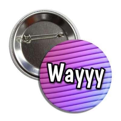 wayyy 00s retro party slang saying button