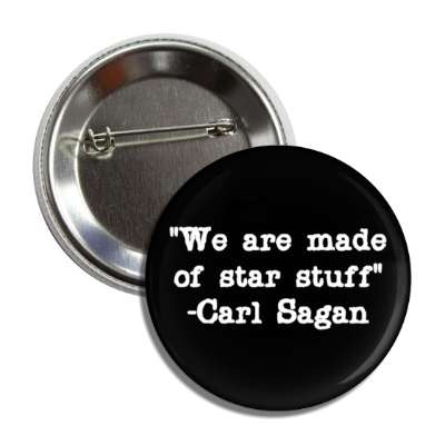 we are made of star stuff carl sagan quote button