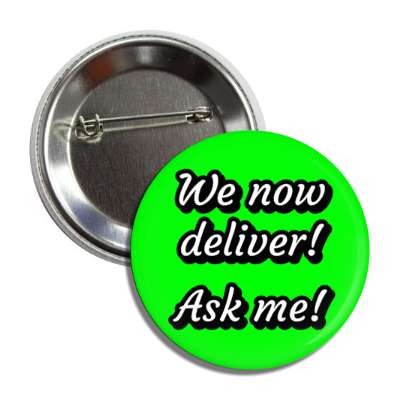 we now deliver ask me green button