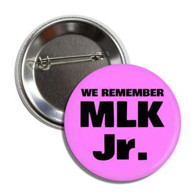 we remember mlk jr dr martin luther king jr memorial magenta button