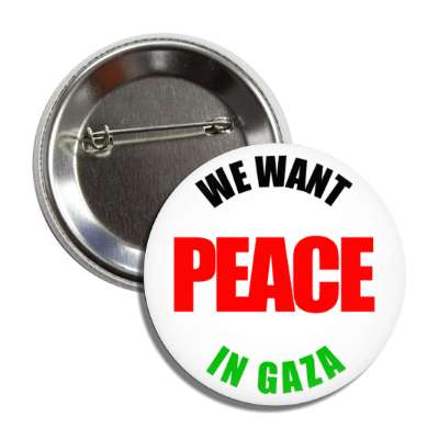 we want peace in gaza white button