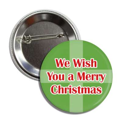 we wish you a merry christmas green gift button