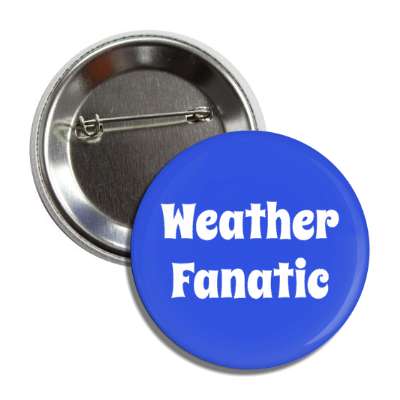 weather fanatic button