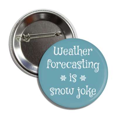 weather forecasting is snow joke wordplay button