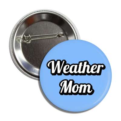 weather mom button