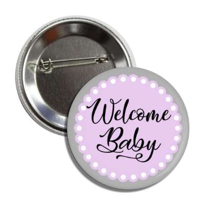 welcome baby circle border lilac button