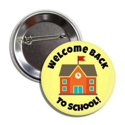 welcome back to school traditional school house yellow button