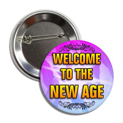 welcome to the new age button