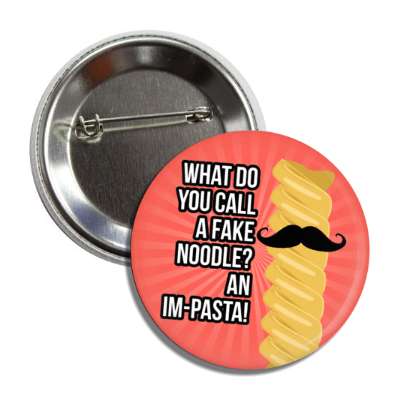 what do you call a fake noodle an impasta impostor mustach pasta button