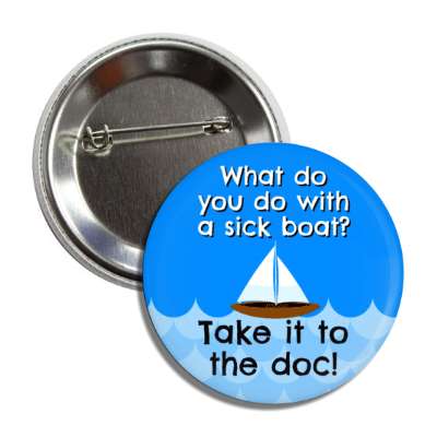 what do you do with a sick boat take it to the doc dock wordplay button