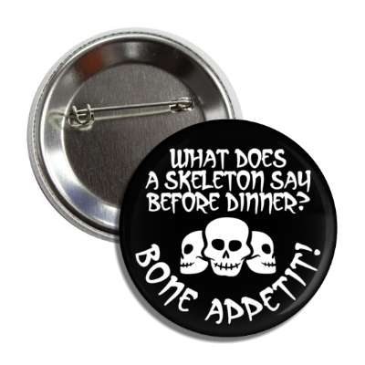 what does a skeleton say before dinner skulls button