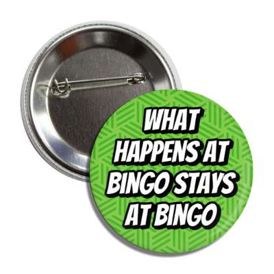 what happens at bingo stays at bingo funny button