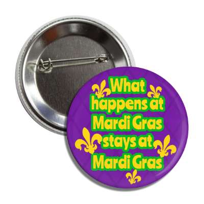 what happens at mardi gras stays at mardi gras purple button