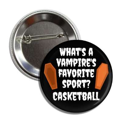 whats a vampires favorite sport casketball wordplay caskets button