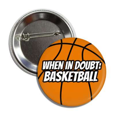 when in doubt basketball ball button