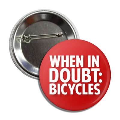 when in doubt bicycles button