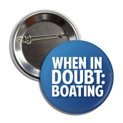 when in doubt boating button