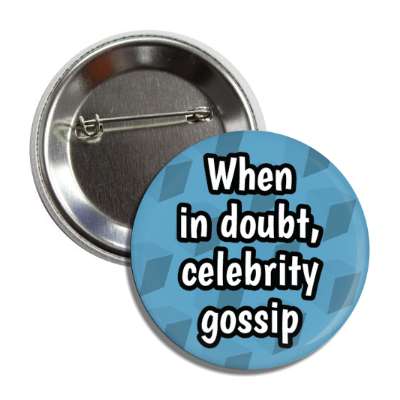 when in doubt celebrity gossip button