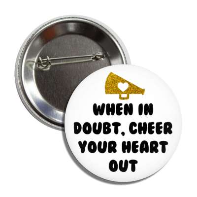 when in doubt cheer your heart out megaphone heart white button