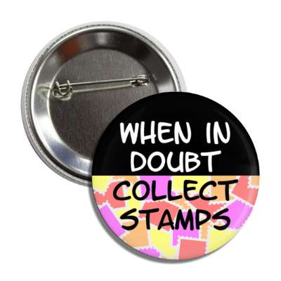 when in doubt collect stamps button