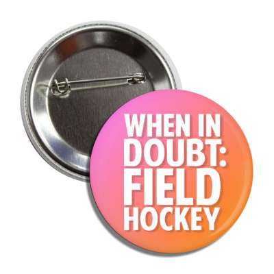 when in doubt field hockey bold button