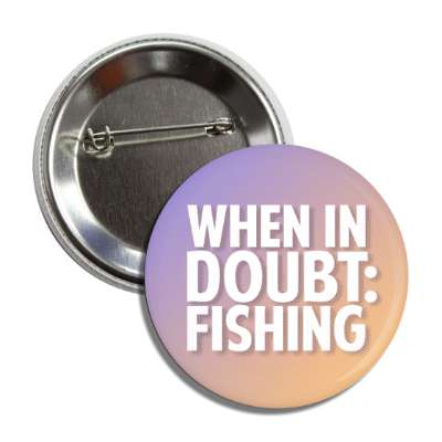 when in doubt fishing button