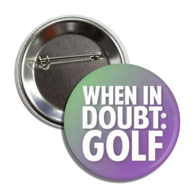when in doubt golf button