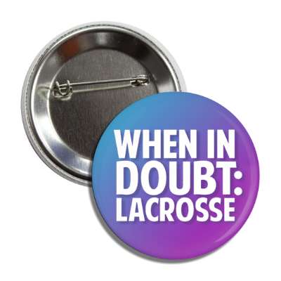 when in doubt lacrosse button